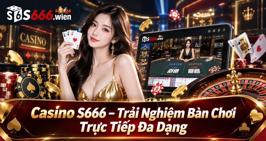 Casino S666 trực tiếp